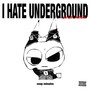 I HATE UNDERGROUND (Explicit)