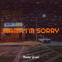 Mama I’m Sorry