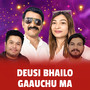 Deusi Bhailo Gaauchu Ma