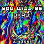 You Will Be Okay!