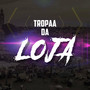 Tropa da Loja (Explicit)