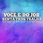 VOCÊ É DO JOB, SENTA PROS TRALHA (Explicit)