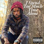 I Spend Too Much Time Alone (Explicit)