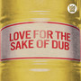 Love For The Sake Of Dub