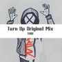 Turn Up Original Mix