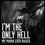 I'm The Only Hell (My Mama Ever Raised)