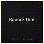 Bounce That (feat. YT Da Savage) [Explicit]