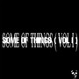 Some of Things. Vol. 1