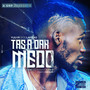 Tas a Dar Medo (Explicit)