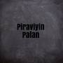 Piraviyin (Piraviyin Palan)