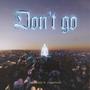 Dont Go (feat. yungk4teen)