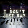 I Don't Just Rap