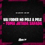 Vai Foder no Pele a Pele x Toma Jatada Safada (Explicit)