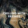 Chilling With Friends