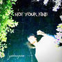 Not Your Kind (Explicit)