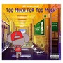 Too Much for Too Much (Explicit)