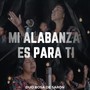 Mi Alabanza Es para Ti