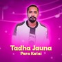 Tadha Jaauna Para Katai