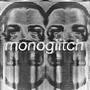 MONOGLITCH (Explicit)