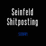 Seinfeld Shitposting (Explicit)