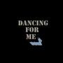 Dancing for Me