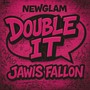 DOUBLE IT