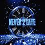 Never 2 Late