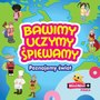 Bawimy, Uczymy, Spiewamy - Poznajemy Swiat