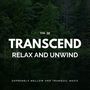 Transcend Relax And Unwind - Supremely Mellow And Tranquil Music, Vol. 39