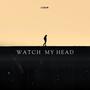 Watch My Head (Explicit)