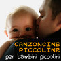 Canzoncine piccoline per bambini piccolini