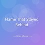 Flame That Stayed Behind