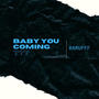 Baby You Coming??? (Explicit)