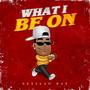 What I Be On (Explicit)