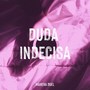 Duda Indecisa