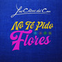 No Te Pido Flores