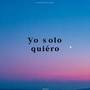 Yo solo quiero