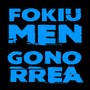 Fokiu Men Gonorrea (Explicit)