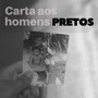 Carta aos Homens Pretos