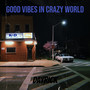 Good Vibes in Crazy World