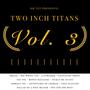 Two Inch Titans, Vol. 3 (Explicit)