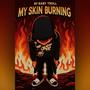 My Skin Burning (feat. Lil Poodie) [Explicit]