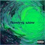 flowing slow (Explicit)