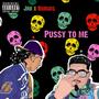 Pu$$y To Me (feat. Burgos) [Explicit]