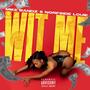 WIT ME (feat. Norfside Louie) [Explicit]