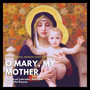 O Mary, My Mother