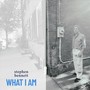 What I Am