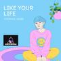 LIKE YOUR LIFE