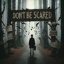 Don't Be Scared (Explicit)