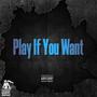 Play If You Want (Explicit)